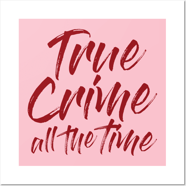 True Crime All The Time Wall Art by True Crime All The Time